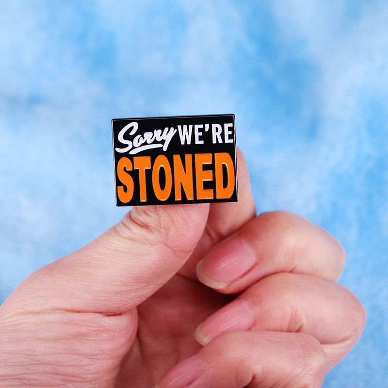 Sorry We Are Stoned Enamel Pin